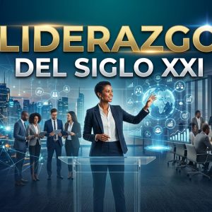 LIDERAZGO DEL SIGLO XXI (Curso virtual grabado)